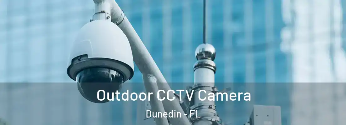  Outdoor CCTV Camera Dunedin - FL